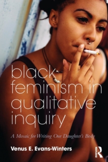 Black Feminism in Qualitative Inquiry: A Mosaic for Writing Our Daughter’s Body