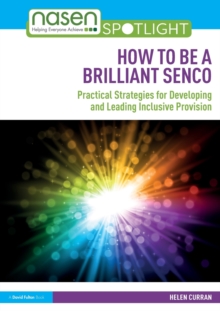 How to Be a Brilliant SENCO: Practical strategies for developing and leading inclusive provision