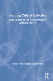 Image for Learning critical reflection  : experiences of the transformative learning process