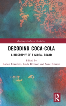 Image for Decoding Coca-Cola  : a biography of a global brand