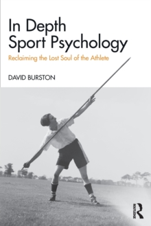 Image for In depth sport psychology  : reclaiming the lost soul of the athlete