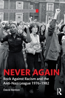 Image for Never again  : Rock Against Racism and the Anti-Nazi League 1976-1982