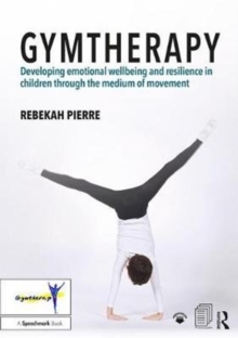 Image for Gymtherapy  : developing emotional wellbeing and resilience in children through the medium of movement