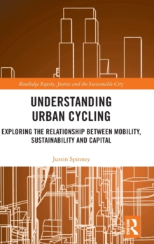 Image for Understanding urban cycling  : exploring the relationship between mobility, sustainability and capital