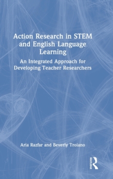 Action Research in STEM and English Language Learning: An Integrated Approach for Developing Teacher Researchers