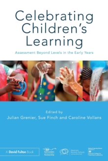 Celebrating Children’s Learning: Assessment Beyond Levels in the Early Years