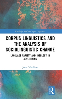 Image for Corpus linguistics and the analysis of sociolinguistic change  : language variety and ideology in advertising