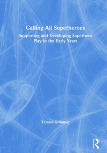 Image for Calling All Superheroes: Supporting and Developing Superhero Play in the Early Years