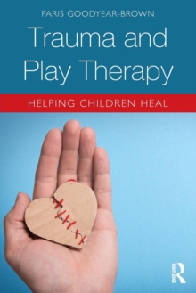 Image for Trauma and play therapy  : helping children heal