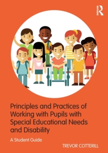 Principles and Practices of Working with Pupils with Special Educational Needs and Disability: A Student Guide