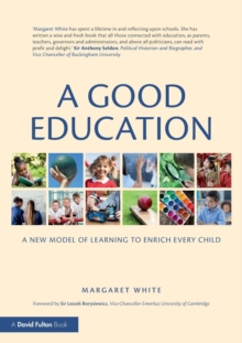 Image for A good education  : a new model of learning to enrich every child