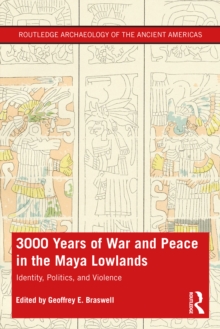 3,000 Years of War and Peace in the Maya Lowlands