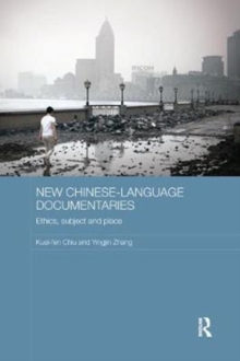 New Chinese-Language Documentaries: Ethics, Subject and Place