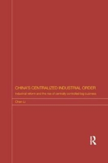 China’s Centralized Industrial Order: Industrial Reform and the Rise of Centrally Controlled Big Business