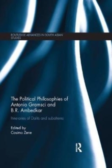 The Political Philosophies of Antonio Gramsci and B. R. Ambedkar: Itineraries of Dalits and Subalterns