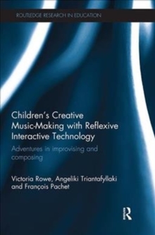 Children’s Creative Music-Making with Reflexive Interactive Technology: Adventures in improvising and composing