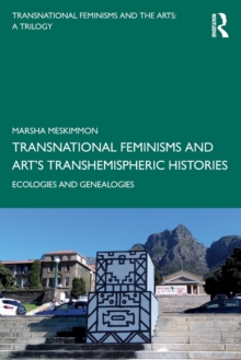 Transnational Feminisms and Art’s Transhemispheric Histories: Ecologies and Genealogies