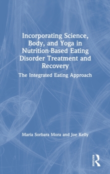 Image for Incorporating science, body, and yoga in nutrition-based eating disorder treatment and recovery  : the integrated eating approach