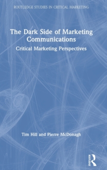 Image for The dark side of marketing communications  : critical marketing perspectives