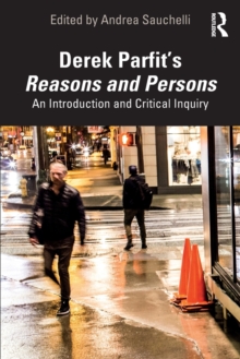 Derek Parfit’s Reasons and Persons: An Introduction and Critical Inquiry