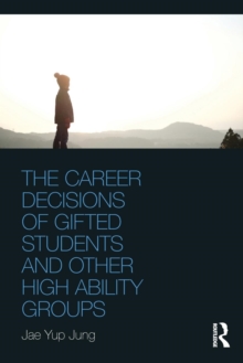 Image for The Career Decisions of Gifted Students and Other High Ability Groups