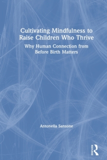 Image for Cultivating Mindfulness to Raise Children Who Thrive