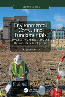 Environmental Consulting Fundamentals: Investigation, Remediation, and Brownfields Redevelopment, Second Edition