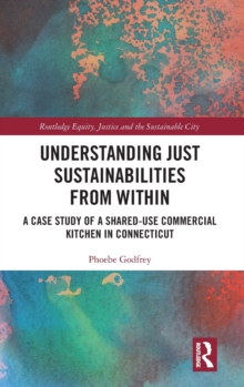 Image for Understanding just sustainabilities from within  : a case study of a shared-use commercial kitchen in Connecticut