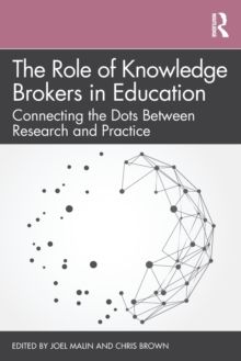 The Role of Knowledge Brokers in Education: Connecting the Dots Between Research and Practice