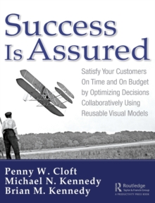 Image for Success is Assured : Satisfy Your Customers On Time and On Budget by Optimizing Decisions Collaboratively Using Reusable Visual Models