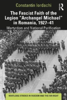 The Fascist Faith of the Legion “Archangel Michael” in Romania, 1927–1941: Martyrdom and National Purification