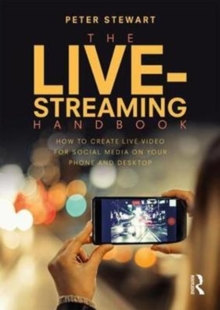 Image for The live-streaming handbook  : how to create live-video for social media on your phone and desktop