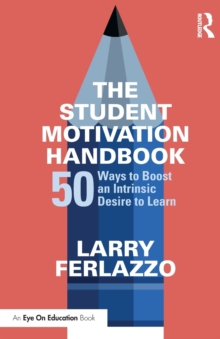 The Student Motivation Handbook: 50 Ways to Boost an Intrinsic Desire to Learn