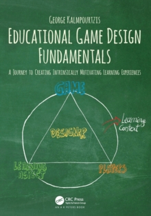 Educational Game Design Fundamentals: A Journey to Creating Intrinsically Motivating Learning Experiences Educational Game Design Fundamentals: A Journey to Creating Intrinsically Motivating Learning Experiences