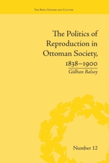 Politics of Reproduction in Ottoman Society, 1838-1900