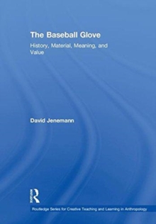Image for The baseball glove  : history, material, meaning, and value