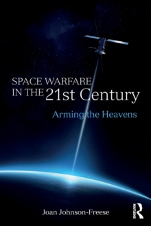 Space Warfare in the 21st Century: Arming the Heavens