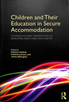 Image for Children and their education in secure accommodation  : interdisciplinary perspectives of education, health and youth justice