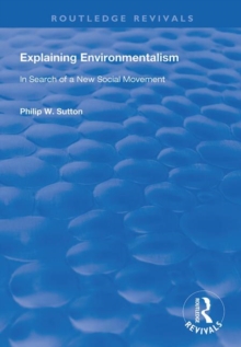 Image for Explaining environmentalism  : in search of a new social movement