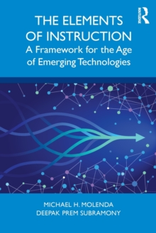 The Elements of Instruction: A Framework for the Age of Emerging Technologies