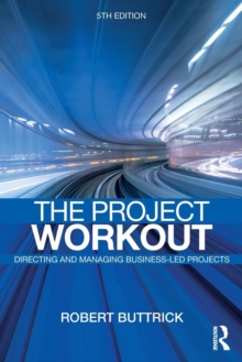 Image for The project workout  : the ultimate guide to directing and managing business-led projects