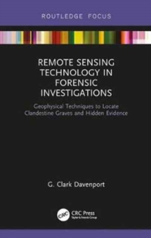 Image for Remote sensing technology in forensic investigations  : geophysical techniques to locate clandestine graves and hidden evidence