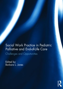 Image for Social work practice in pediatric palliative and end-of-life care  : challenges and opportunities