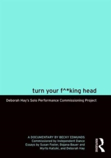 Image for Turn Your F^*king Head : Deborah Hay's Solo Performance Commissioning Project