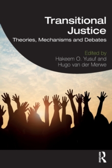 Transitional Justice: Theories, Mechanisms and Debates