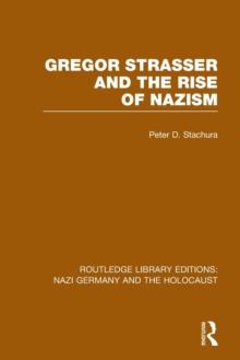 Image for Gregor Strasser and the Rise of Nazism (RLE Nazi Germany & Holocaust)