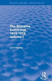 The Supreme Command, 1914-1918 (Routledge Revivals): Volume I