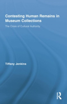 Contesting Human Remains in Museum Collections: The Crisis of Cultural Authority