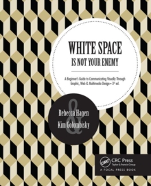 Image for White space is not your enemy  : a beginner's guide to communicating visually through graphic, Web & multimedia design