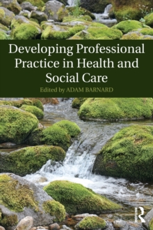 Image for Developing professional practice in health and social care